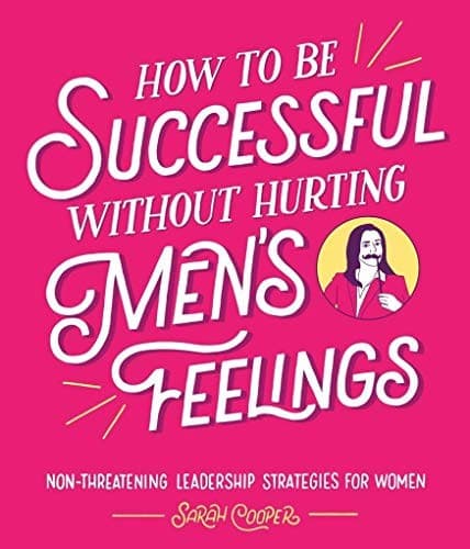 Cover of How to be successful without hurting men's feelings