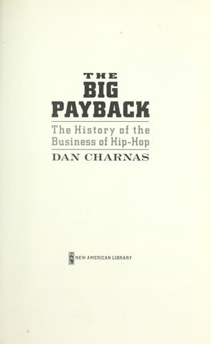 Cover of The Big Payback: The History of the Business of Hip-Hop